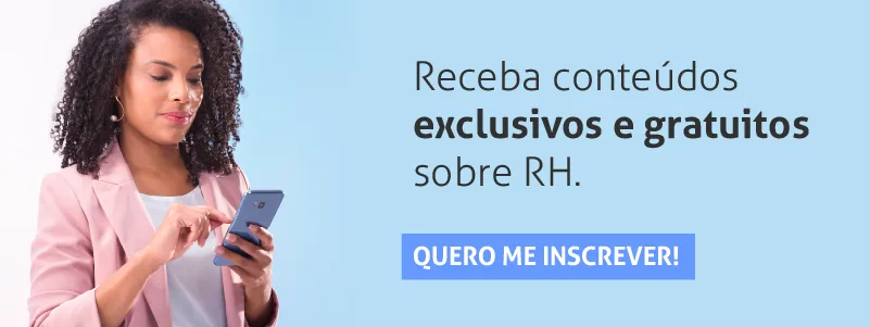 Receba conteúdos exclusivos e gratuitos sobre RH. Clique aqui!