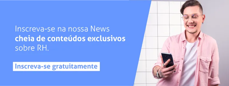 Inscreva-se na nossa News cheia de conteúdos exclusivos sobre RH!